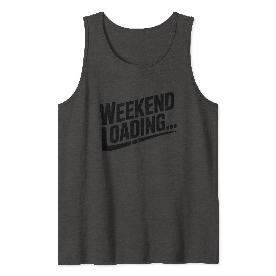Weekend Loading Tank Tops