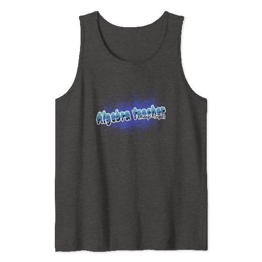 Algebra Teacher Always (right) Math Teacher Tsht Tank Tops