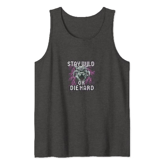 Stay Wild or Die Hard Empowerment Design Tank Tops