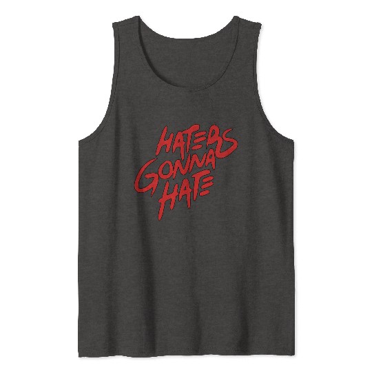 haters gonna hate Tank Tops