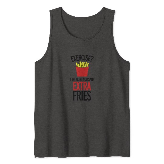 Exercise Extra Fries Funny Sarcastic Gym Quote Tank Tops