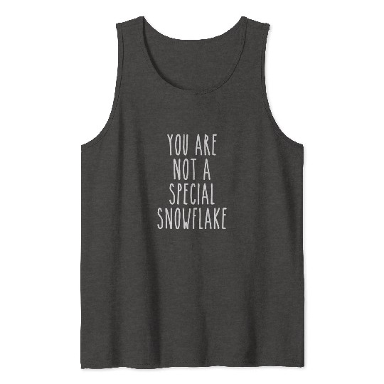 You Are Not a Special Snowflake Tank Tops