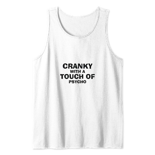 Cranky With A Touch Of Psycho Tank Top