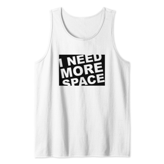 I need more space Tank Top