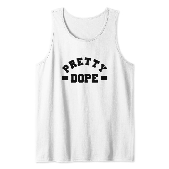Pretty Dope Awesome Cool Tank Top
