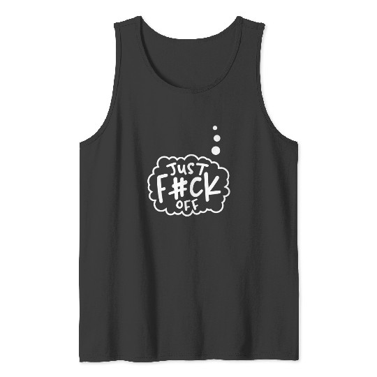 just f ck off Tank Top