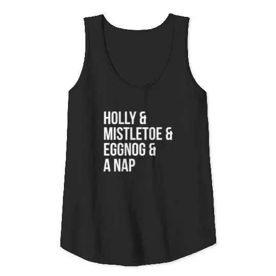 Holly and Mistletoe and Eggnog and A Nap Tank Top