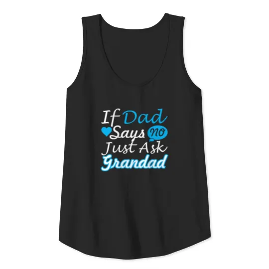 If Dad Says No Just Ask Grandad Tank Top