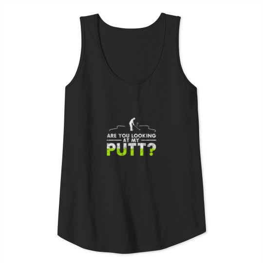 Discover Funny golf tee - Are You Looking At My Putt Tank Top