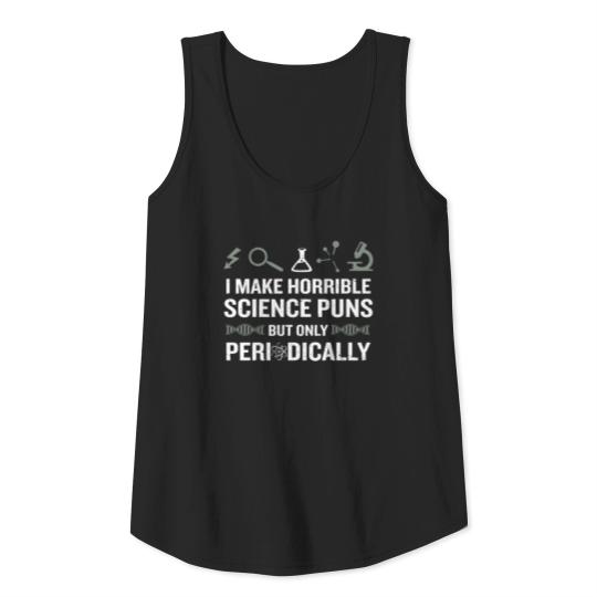 Science - i make horrible science puns but only Tank Top