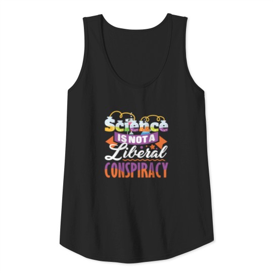 Science Is Not A Liberal Conspiracy Quote Tank Top
