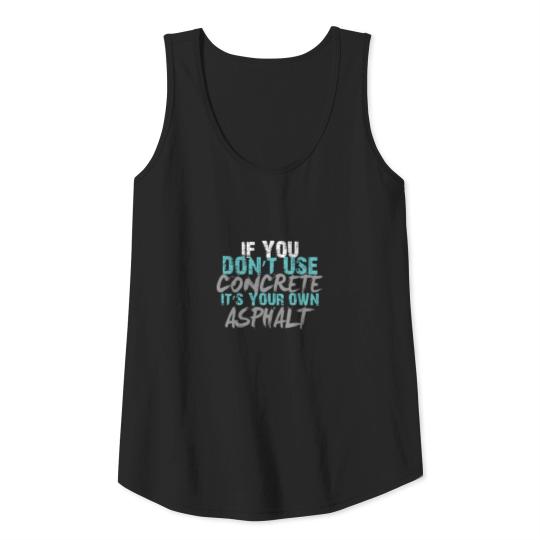If You Don't Use Concrete It's Your Own Asphalt Tank Top