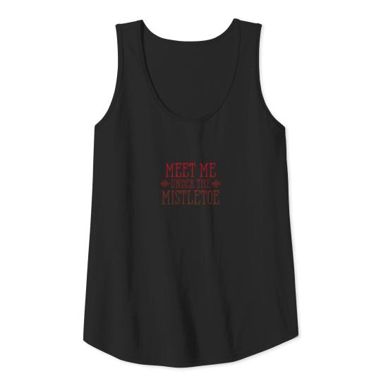 Meet Me Under The Mistletoe Funny Christmas Saying Tank Top