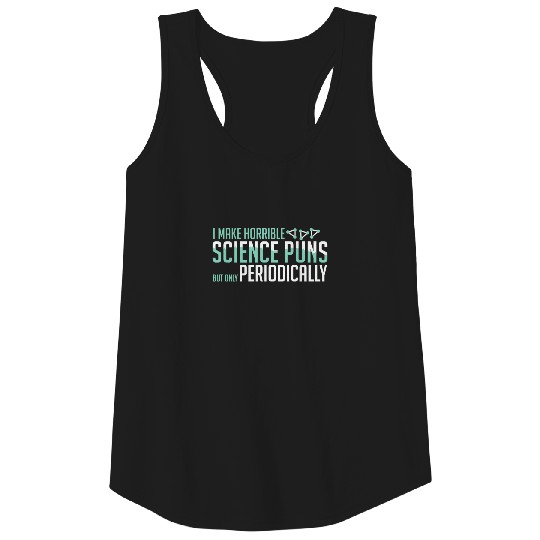 SCIENCE: I Make Horrible Science Puns gift idea Tank Top