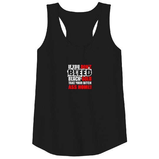 If you don t bleed black and gold take your bitch Tank Top