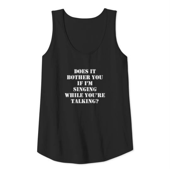 Discover Singin while talking Tank Top