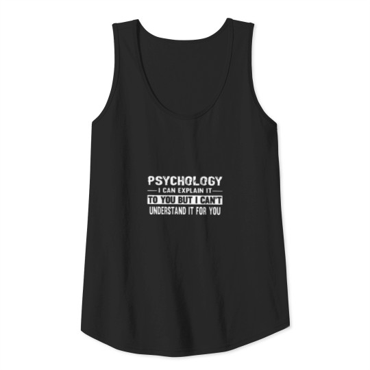 Psychology i can explain it to you but i can't Tank Top