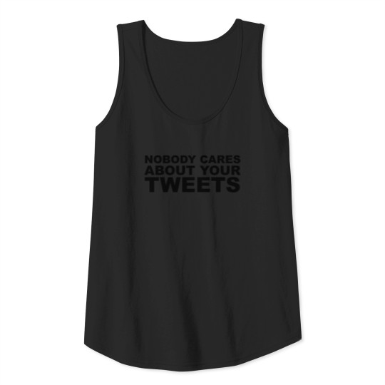 Nobody cares about your tweets Tank Top
