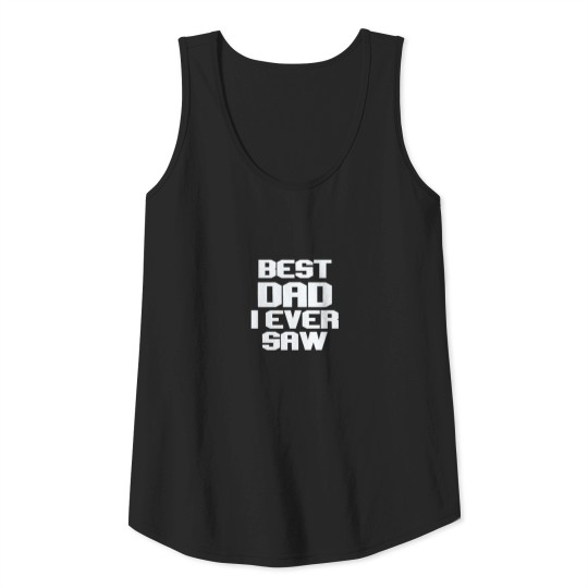 Discover best dad i ever saw Tank Top