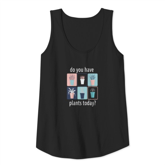 Discover Do you have plants today? Tank Top