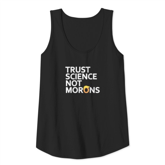 Trust Science Not Morons Anti Trump Team Fauci Tank Top
