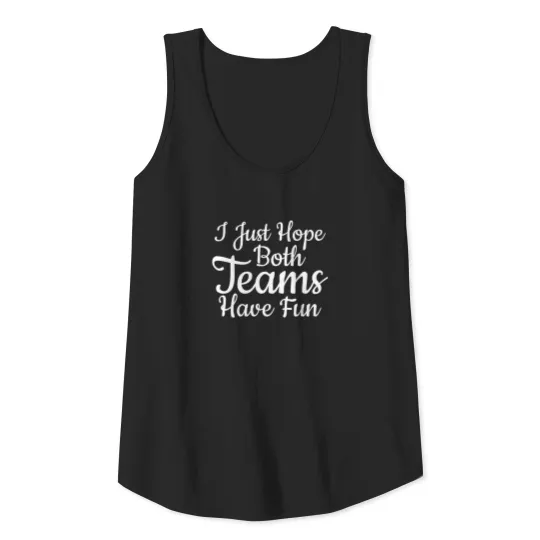 I Just Hope Both Teams Have Fun - Fans Tank Top