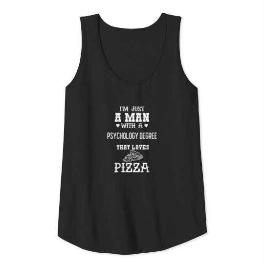 Man With A Psychology Degree That Loves Pizza Tank Top
