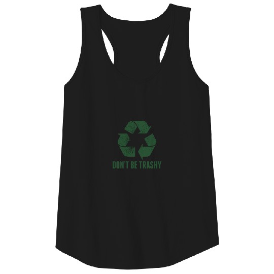 Don'T Be Trashy Recycling Environment Nature Funny Tank Top