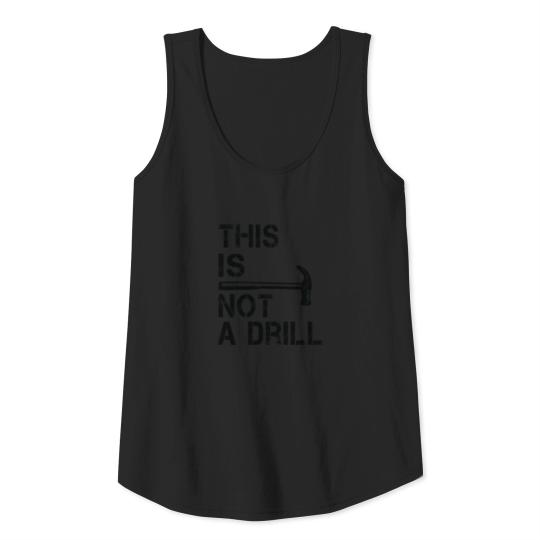 This Is Not A Drill Funny Hammer Gift For Birthday Tank Top