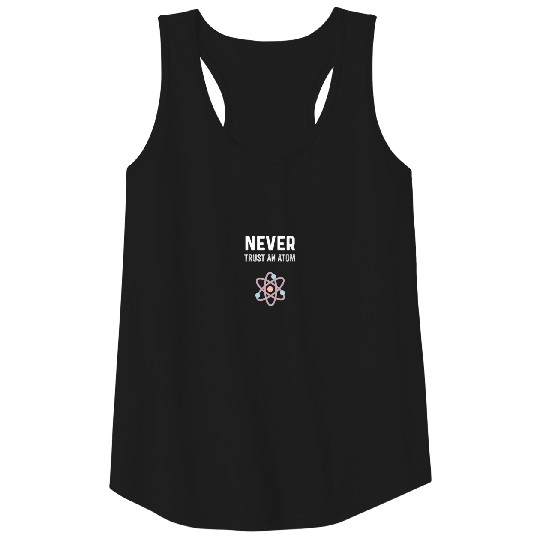Never Trust An Atom Chemistry Gift | Science Tank Top