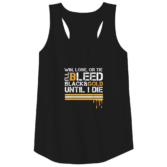 win lose or tie bleed black and gold until i die Tank Top
