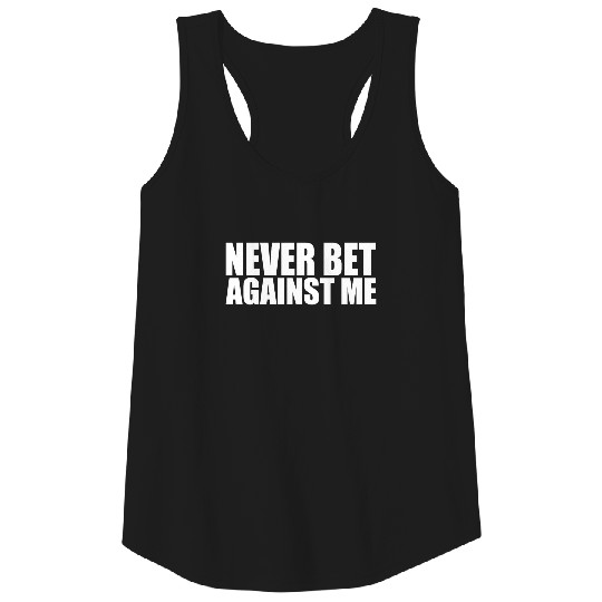 never bet against me Tank Top