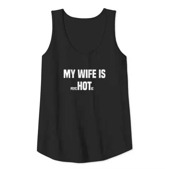 My Wife is Psychotic Funny adult tee Tank Top
