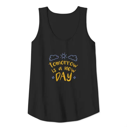 tomorrow is a new day Tank Top