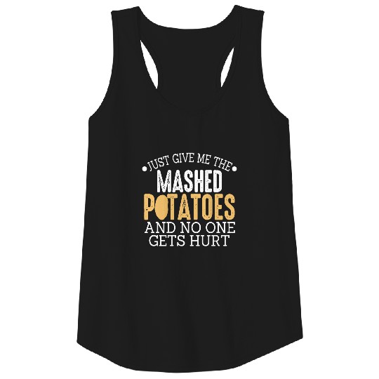 Just Give Me The Mashed Potatoes And No One Gets H Tank Top