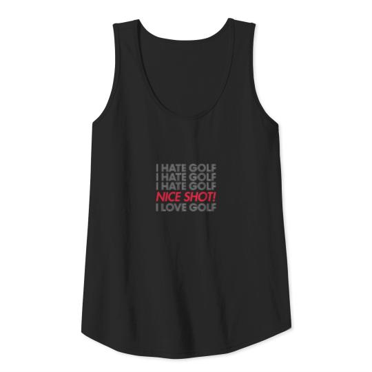 I Hate Golf Nice Shot I Love Golf Tank Top