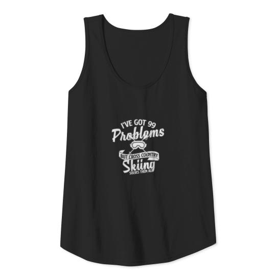 I have 99 problems that cross-country skiing solve Tank Top