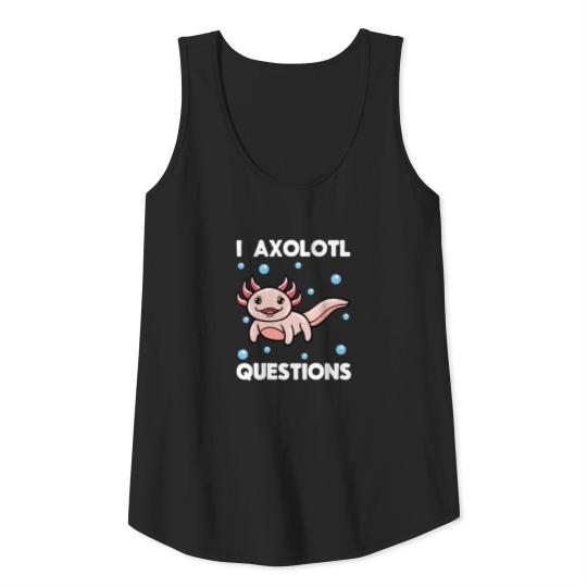 I Axolotl Questions Tank Top