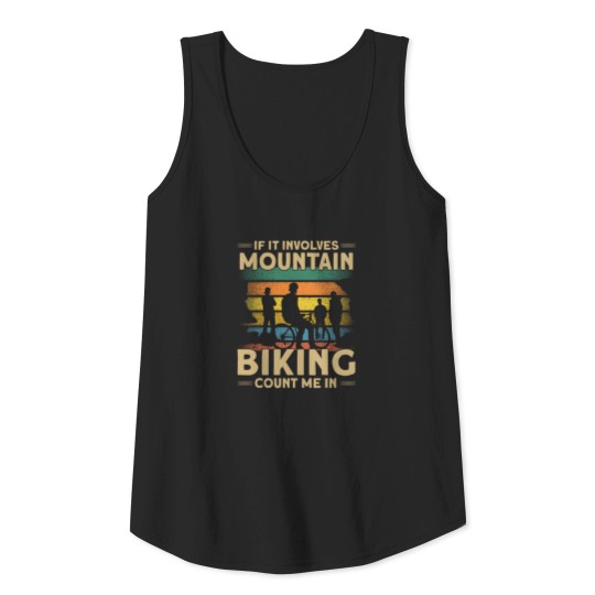 Discover If it involves Mountain Biking count me in Tank Top
