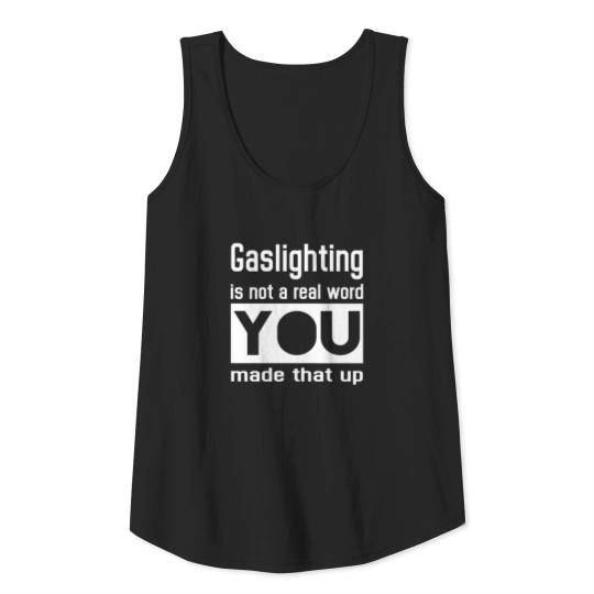 Gaslighting is not a real word you made that up Tank Top