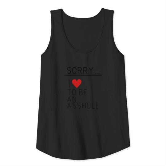 Sorry i love to be a asshole, asshole, idiot,funny Tank Top