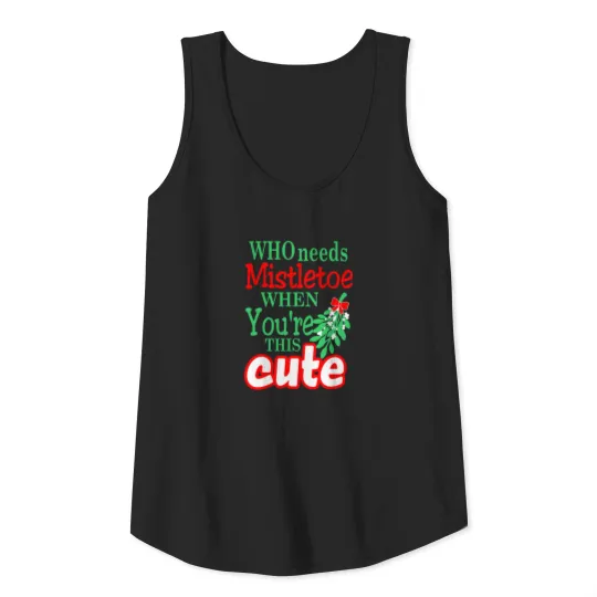 Who Needs Mistletoe When Youre This Cute Christmas Tank Top