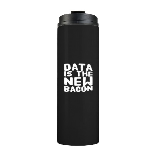 Data Is the New bacon Thermal Tumblers