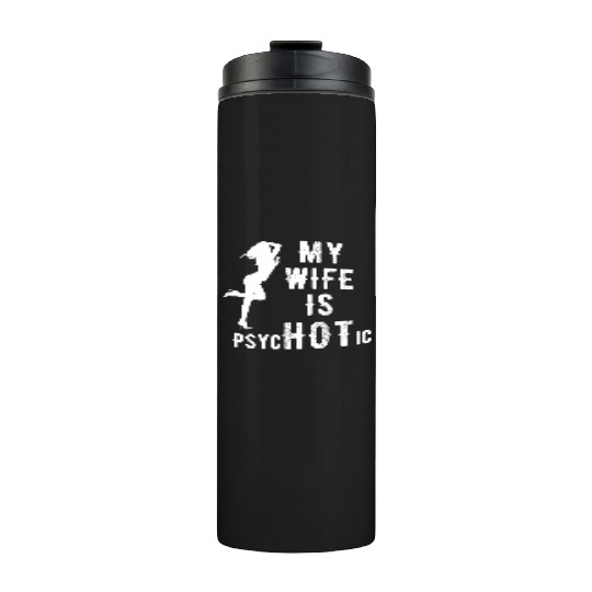 Wife - My Wife is Psychotic Thermal Tumblers