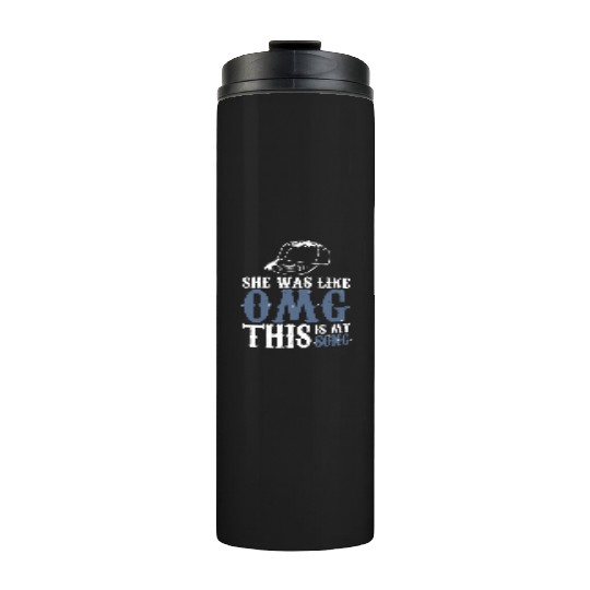 Omg - She Was Like Omg This Is My Song Thermal Tumblers