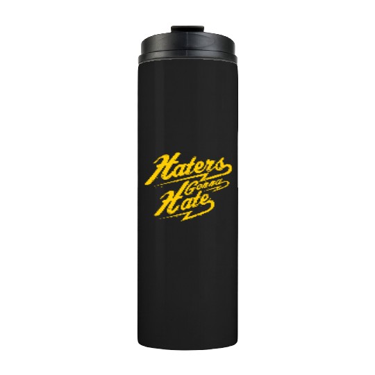 Hater - Haters Gonna Hate Thermal Tumblers