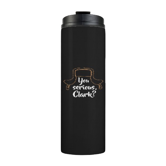 You Serious, Clark? Funny Christmas Thermal Tumblers