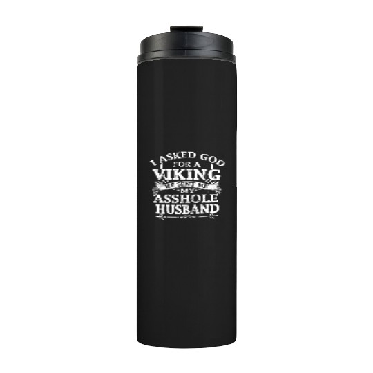 I asked god a viking he sent me my asshole husband Thermal Tumblers