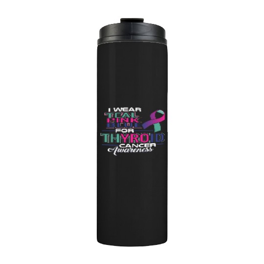 I Wear Teal Pink Blue For Thyroid Cancer Awarenes Thermal Tumblers