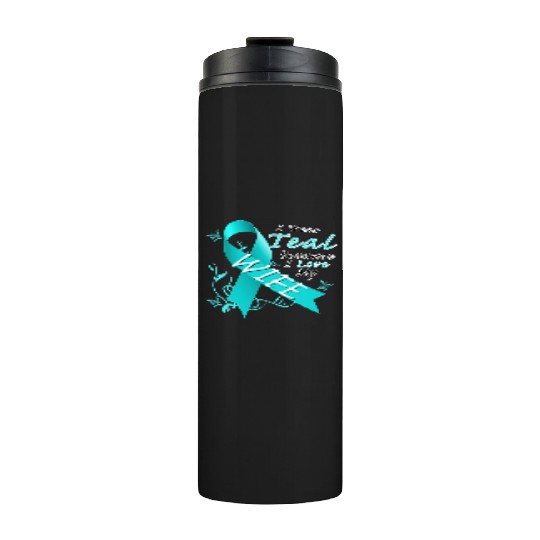 Ovarian Cancer I Wear Teal Because I Love My Wife Thermal Tumblers